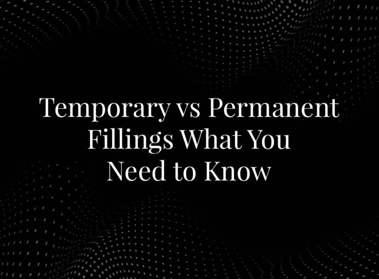 Temporary vs Permanent Fillings What You Need to Know