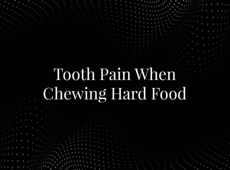 Tooth Pain When Chewing Hard Food