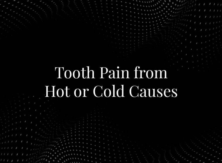 Tooth Pain from Hot or Cold Causes