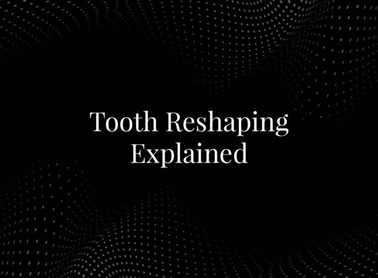 Tooth Reshaping Explained