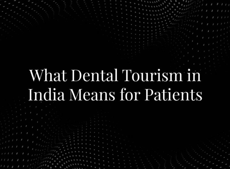 What Dental Tourism in India Means for Patients