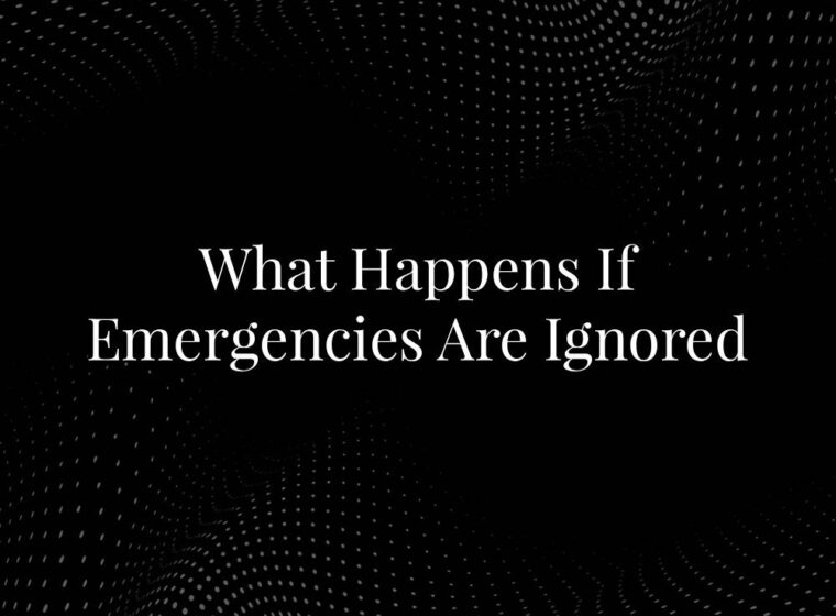 What Happens If Emergencies Are Ignored