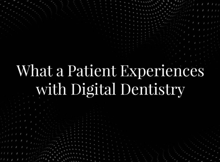 What a Patient Experiences with Digital Dentistry