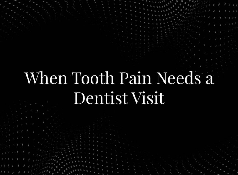 When Tooth Pain Needs a Dentist Visit