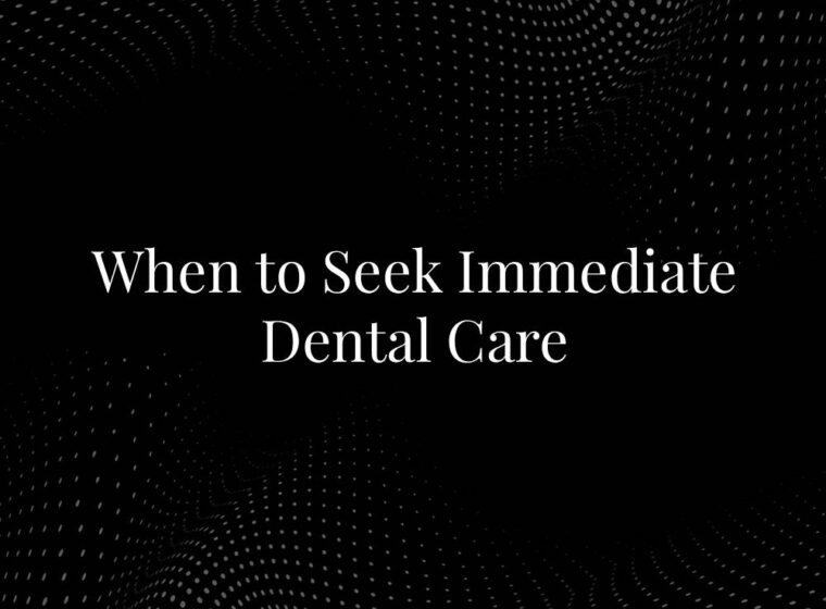 When to Seek Immediate Dental Care