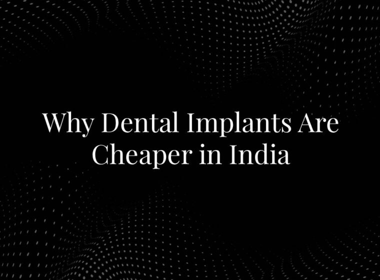 Why Dental Implants Are Cheaper in India