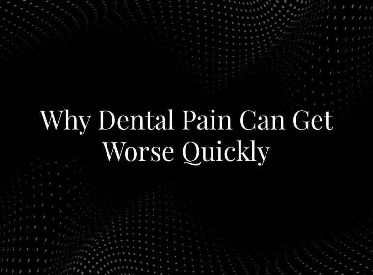 Why Dental Pain Can Get Worse Quickly