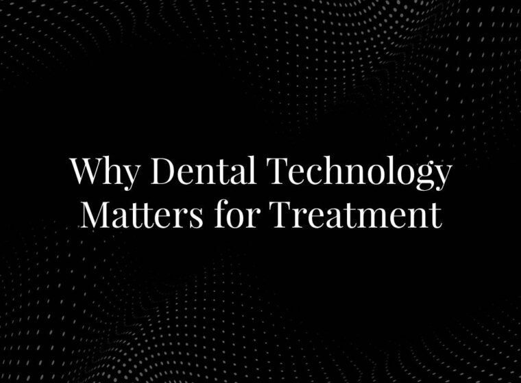 Why Dental Technology Matters for Treatment