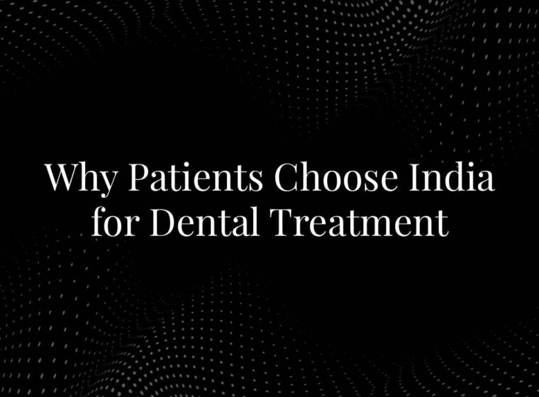 Why Patients Choose India for Dental Treatment