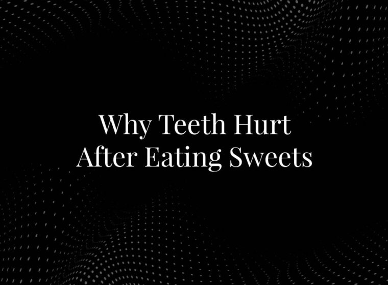 Why Teeth Hurt After Eating Sweets