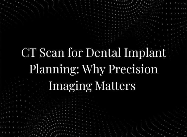 CT Scan for Dental Implant Planning: Why Precision Imaging Matters