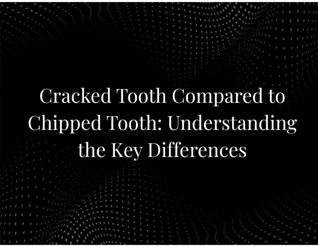 Cracked vs chipped tooth comparison