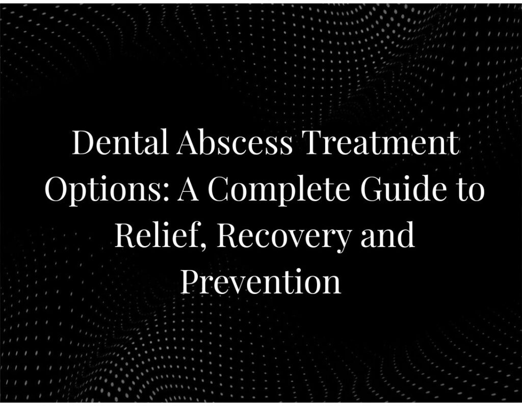 Dental abscess treatment relief recovery