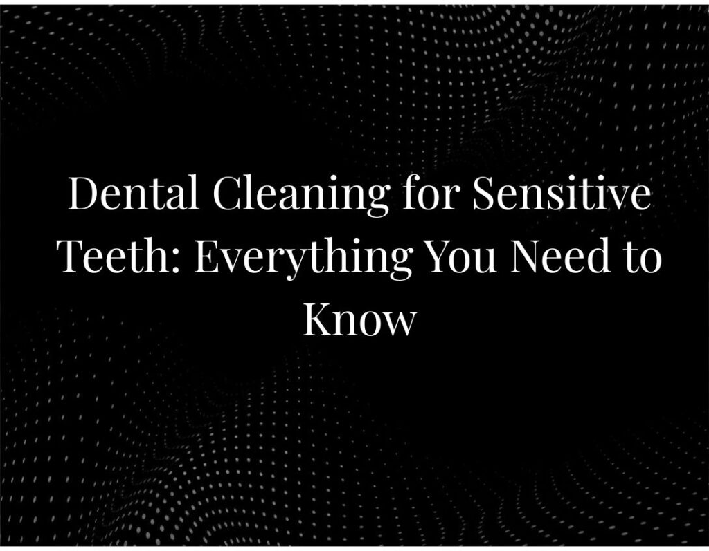 Dental cleaning sensitive teeth care