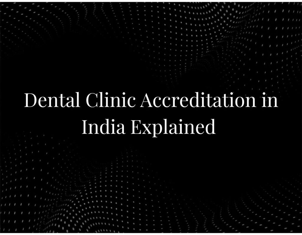 Dental clinic accreditation India standards