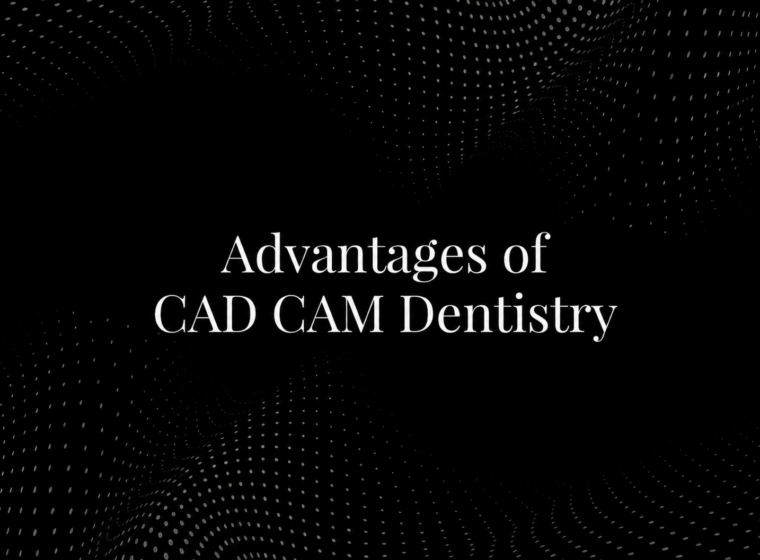 Advantages of CAD CAM Dentistry