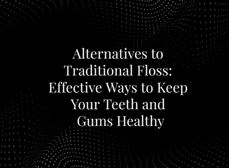 Alternatives to Traditional Floss: Effective Ways to Keep Your Teeth and Gums Healthy