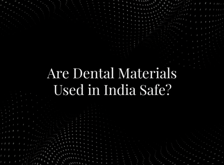 Are Dental Materials Used in India Safe?