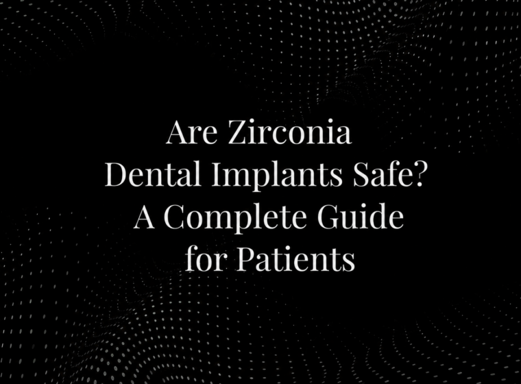 Are Zirconia Dental Implants Safe? A Complete Guide for Patients