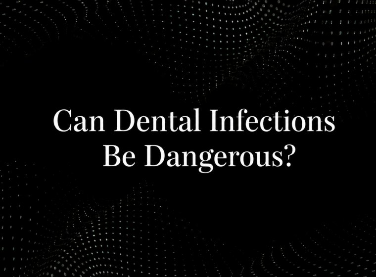 Can Dental Infections Be Dangerous?