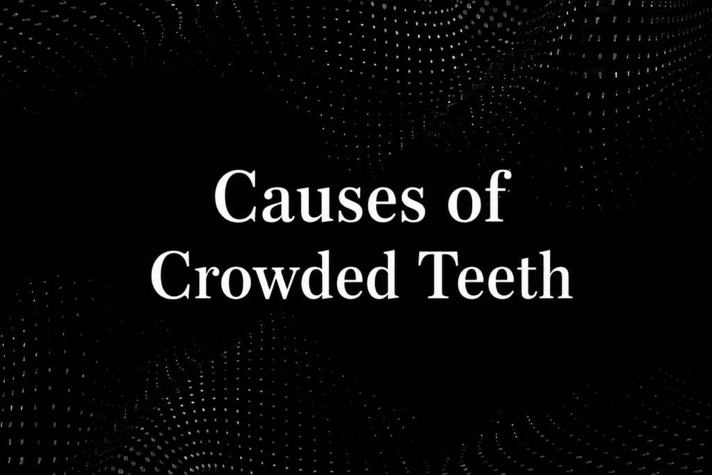 Causes of crowded teeth