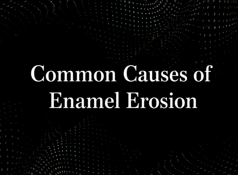 Common Causes of Enamel Erosion