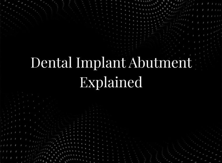 Dental Implant Abutment Explained