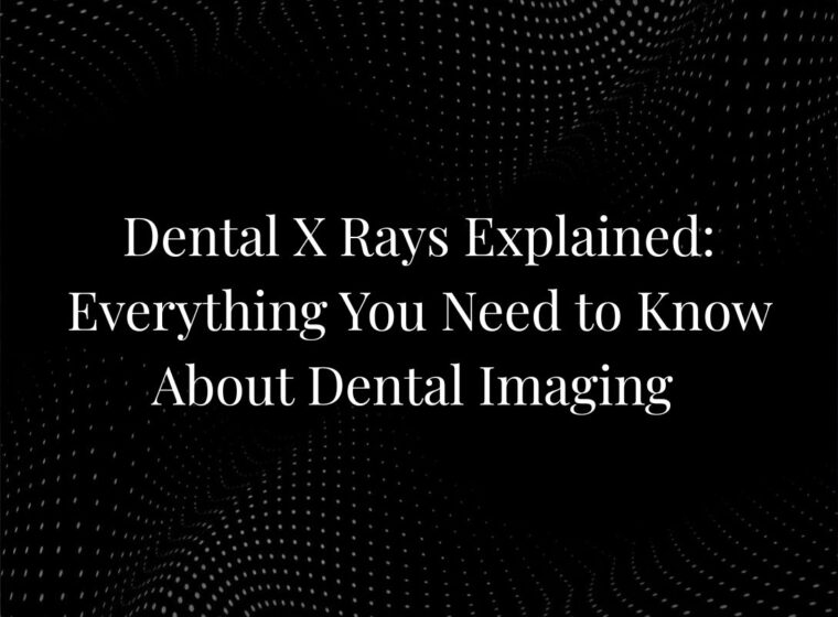 Dental X Rays Explained: Everything You Need to Know About Dental Imaging