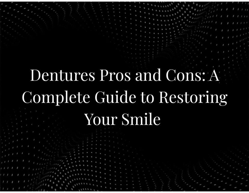Dentures pros cons smile restoration