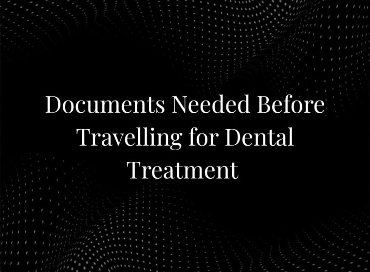 Documents Needed Before Travelling for Dental Treatment