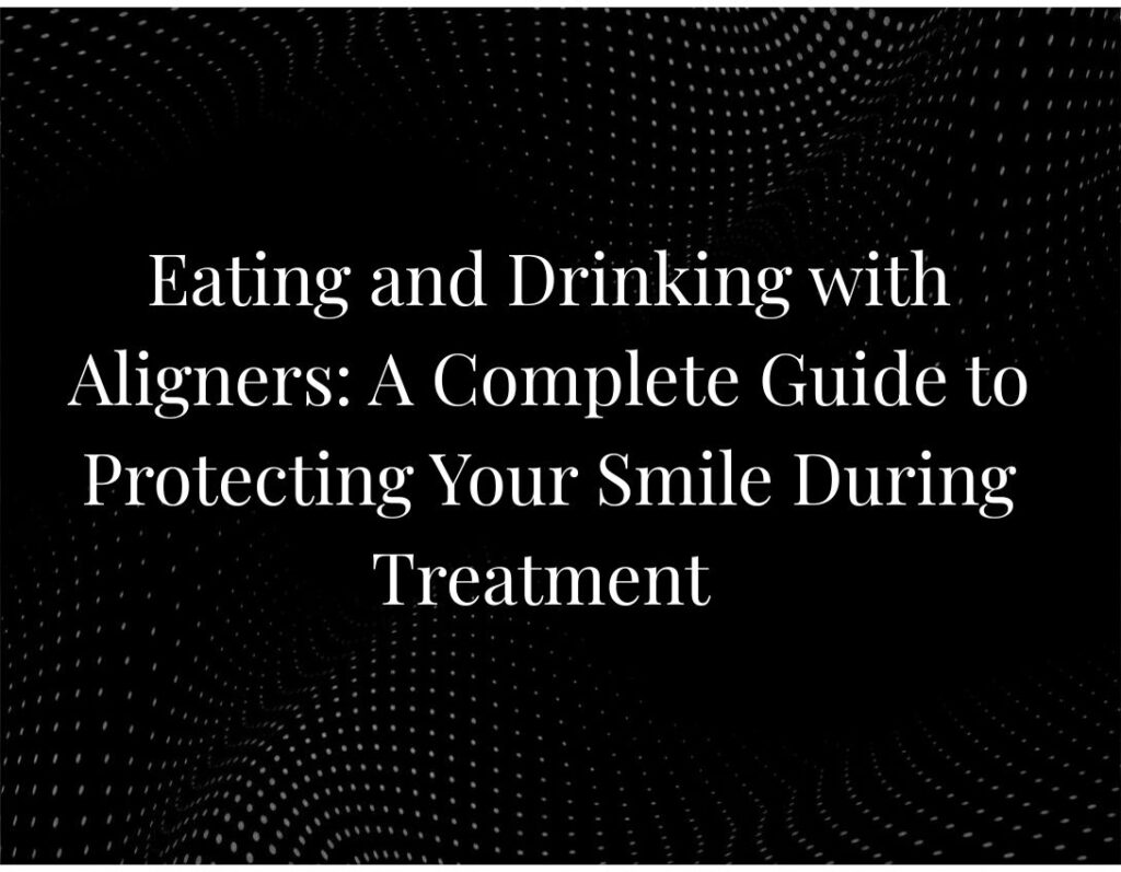 Eating drinking aligners smile protection