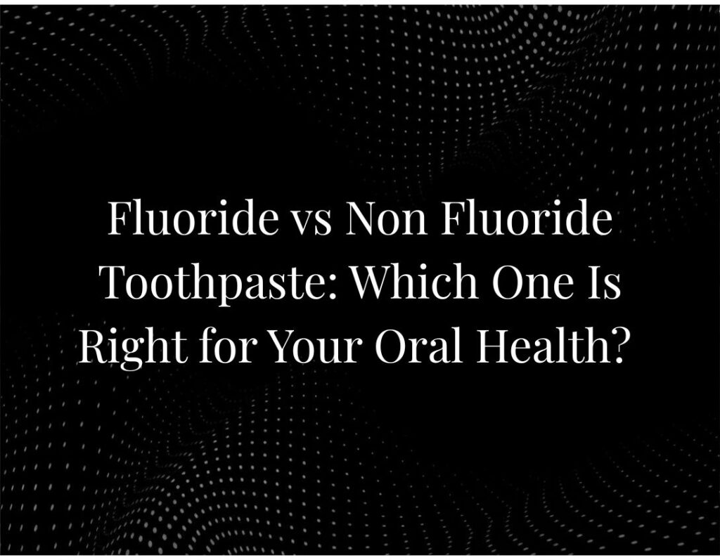 Fluoride vs non-fluoride toothpaste comparison