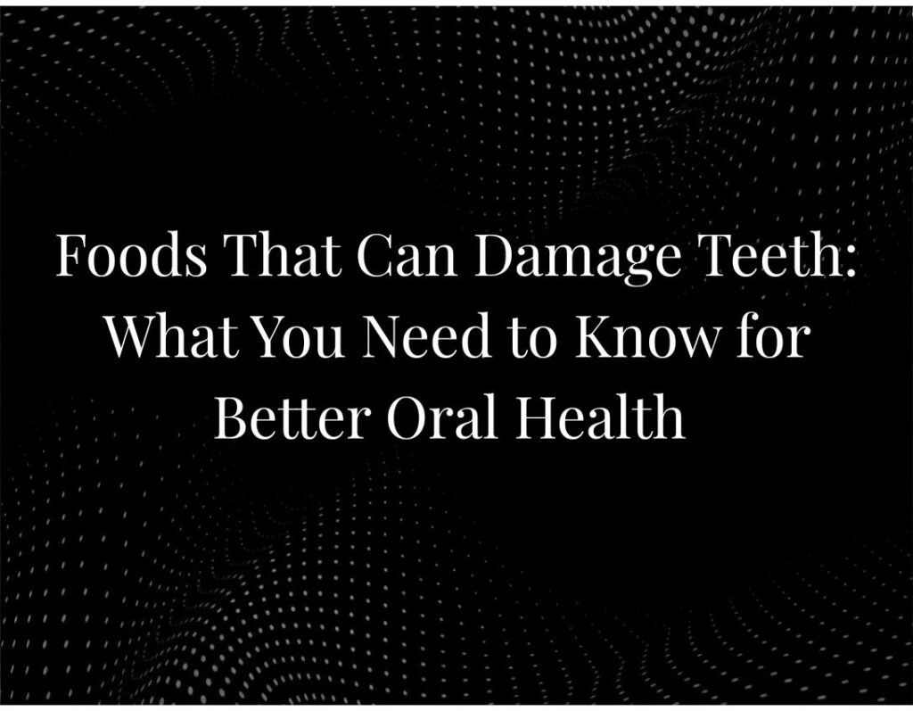 Foods damaging teeth oral health
