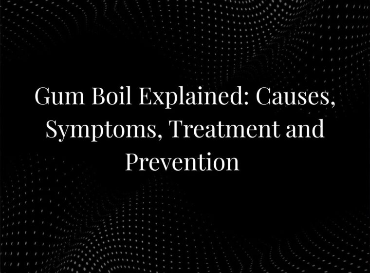 Gum Boil Explained: Causes, Symptoms, Treatment and Prevention