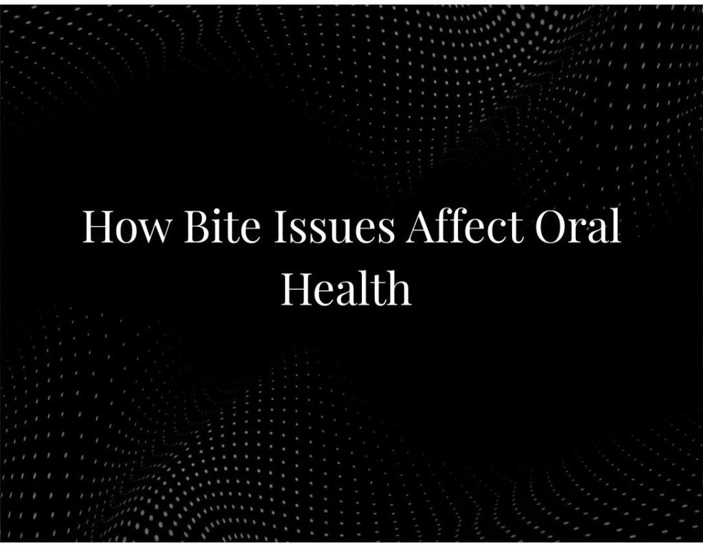 Bite issues affecting oral health