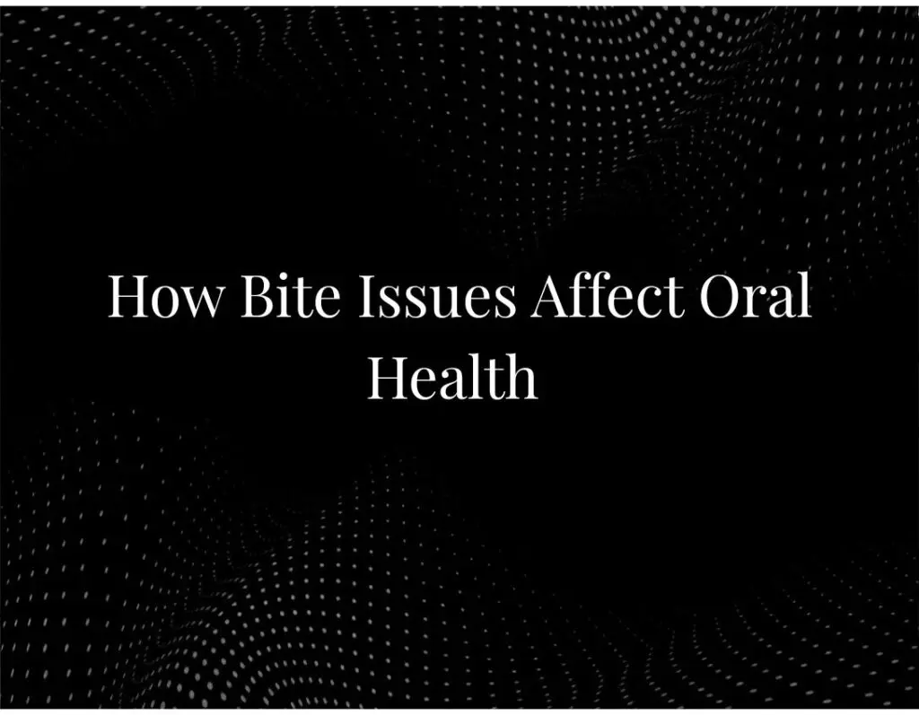 Bite issues affecting oral health