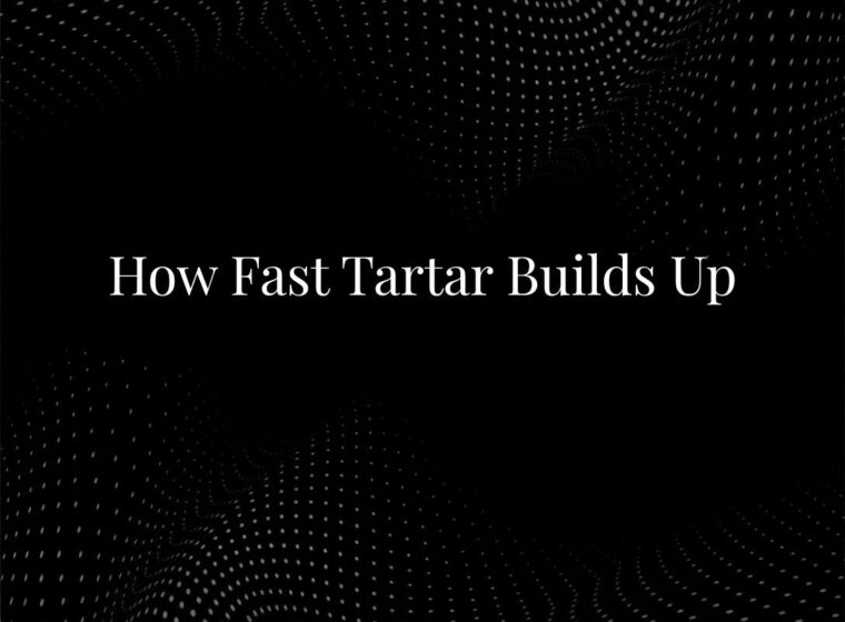 How Fast Tartar Builds Up