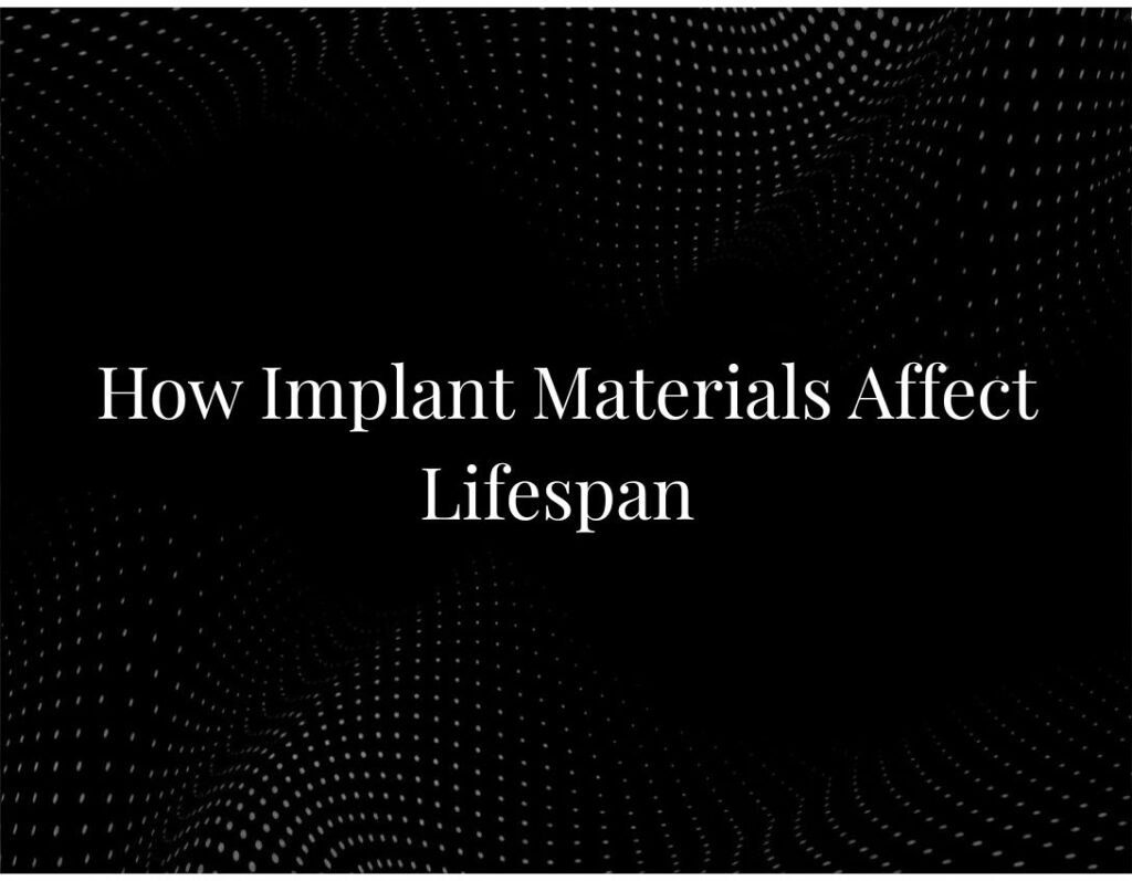 Implant materials affecting lifespan comparison