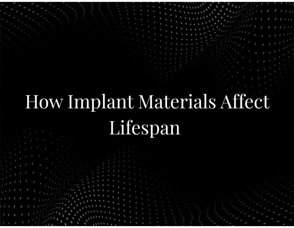 Implant materials affecting lifespan comparison