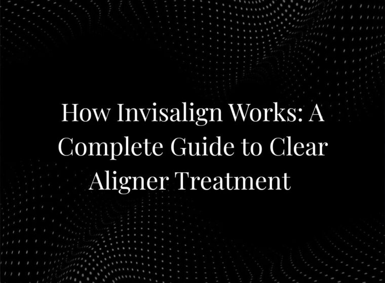 How Invisalign Works: A Complete Guide to Clear Aligner Treatment