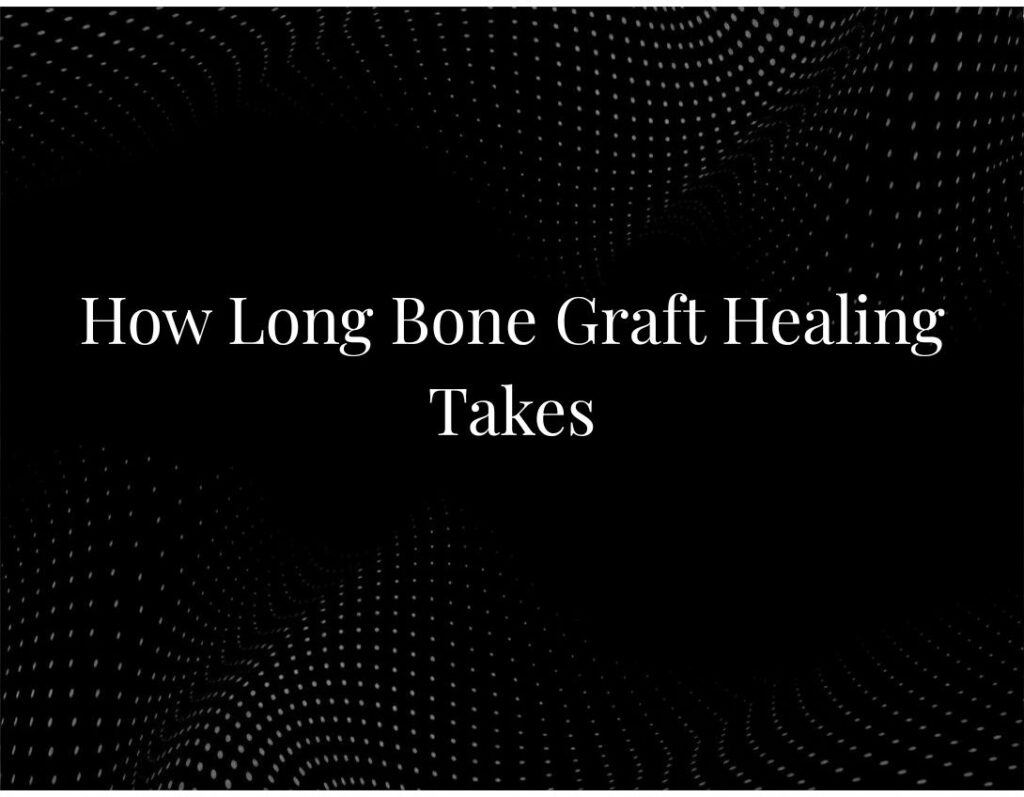 Bone graft healing timeline stages