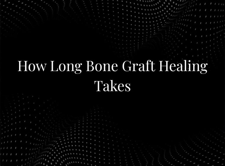How Long Bone Graft Healing Takes