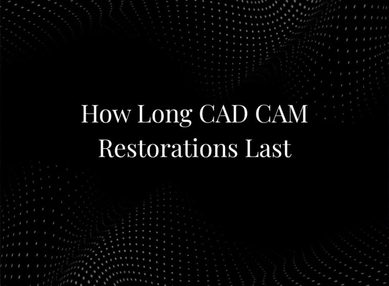 How Long CAD CAM Restorations Last