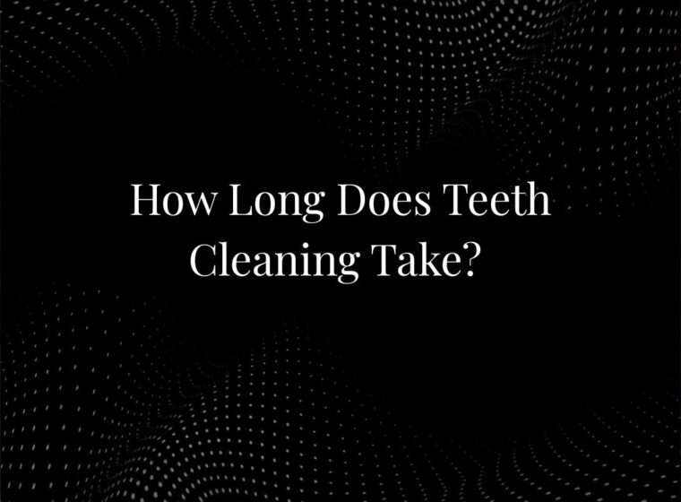 How Long Does Teeth Cleaning Take?