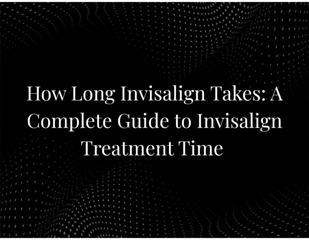 Invisalign treatment duration timeline guide