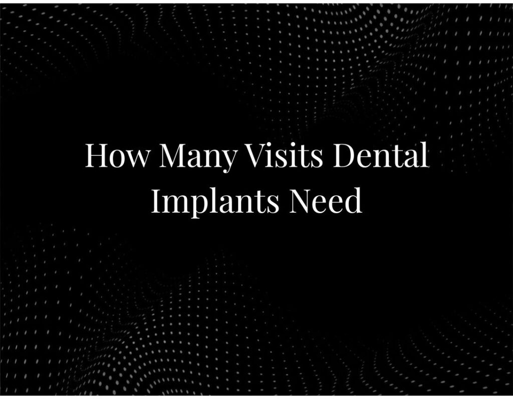 Dental implant visits treatment schedule