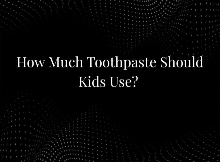 How Much Toothpaste Should Kids Use?