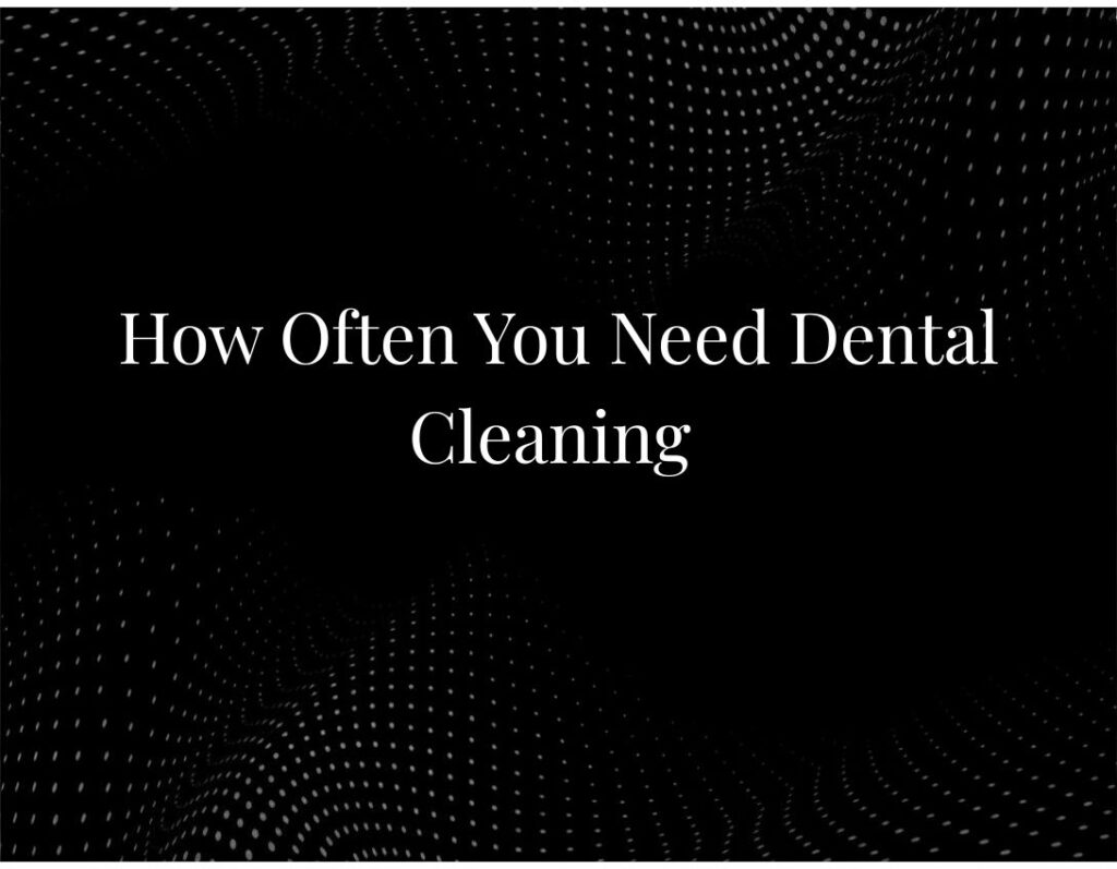 Dental cleaning frequency recommended schedule