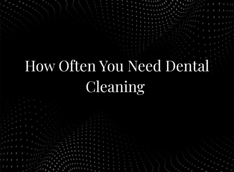 How Often You Need Dental Cleaning