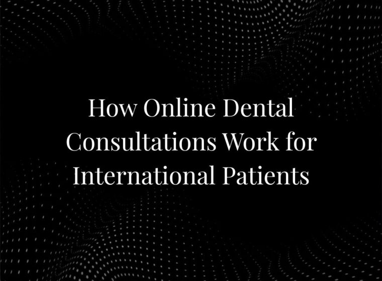 How Online Dental Consultations Work for International Patients